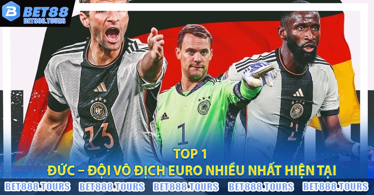Top 1 Đức – Đội Vô Địch Euro Nhiều Nhất Hiện Tại